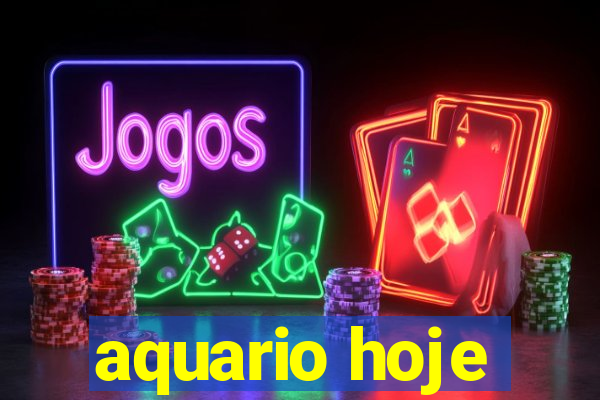 aquario hoje